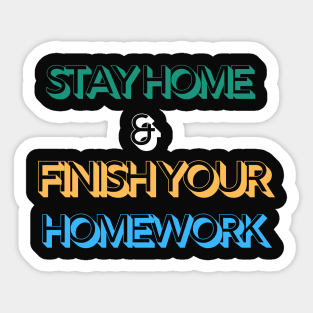 Stay home & Finish your homework Sticker